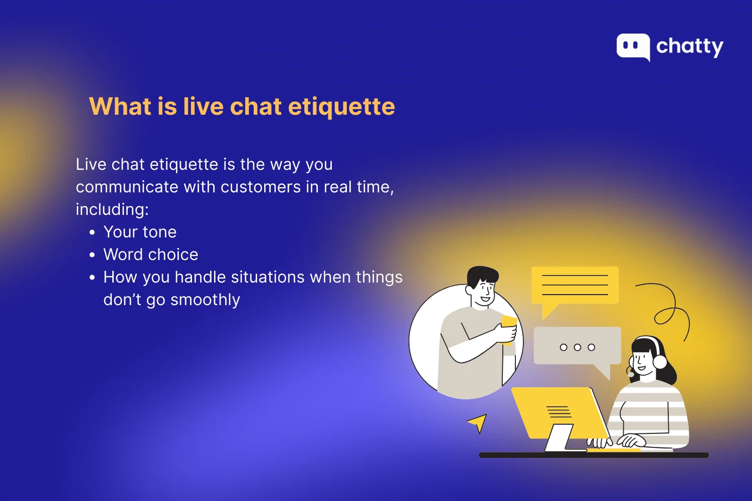 Definition of live chat etiquette: how you communicate with customers in real time, including tone, word choice, and handling problems when things do not go smoothly.