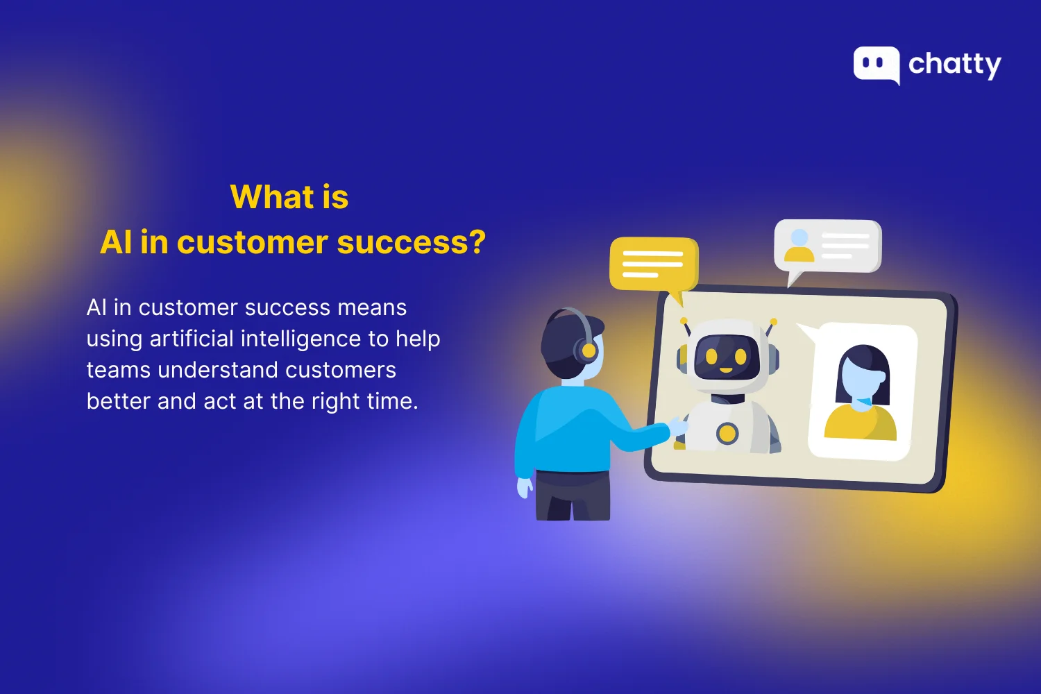 Definition of AI in customer success: using artificial intelligence to help support teams understand customers better and take the right actions at the right time.
