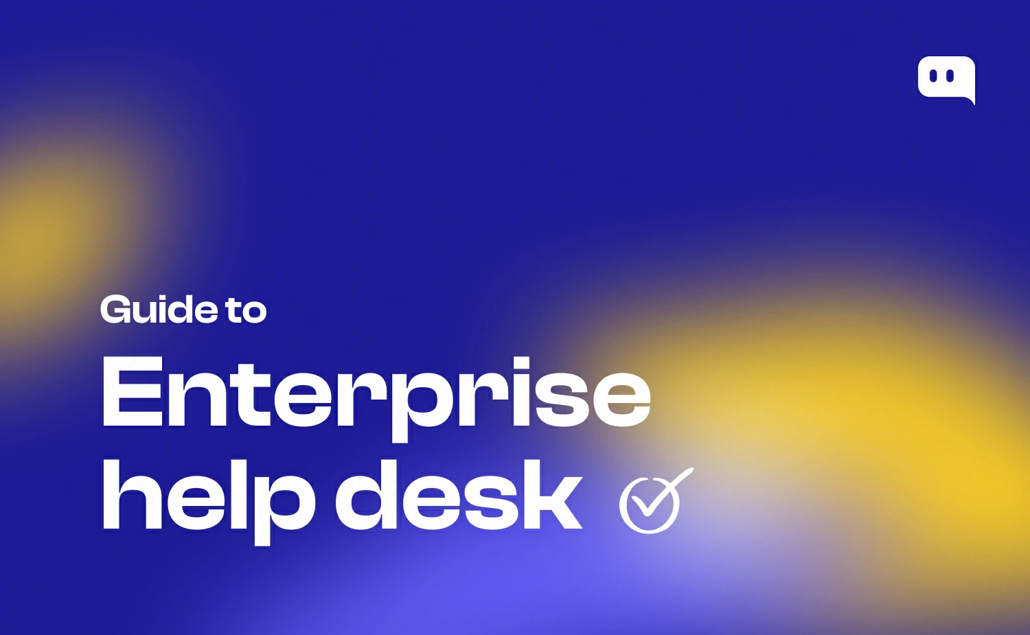 Blog thumbnail with text Guide to enterprise help desk and a checkmark icon on blue-yellow gradient background with Chatty logo