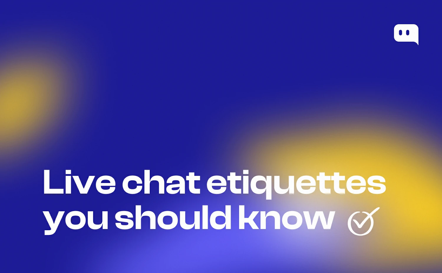 Blog thumbnail with text Live chat etiquettes you should know and a checkmark icon on blue-yellow gradient background with Chatty logo