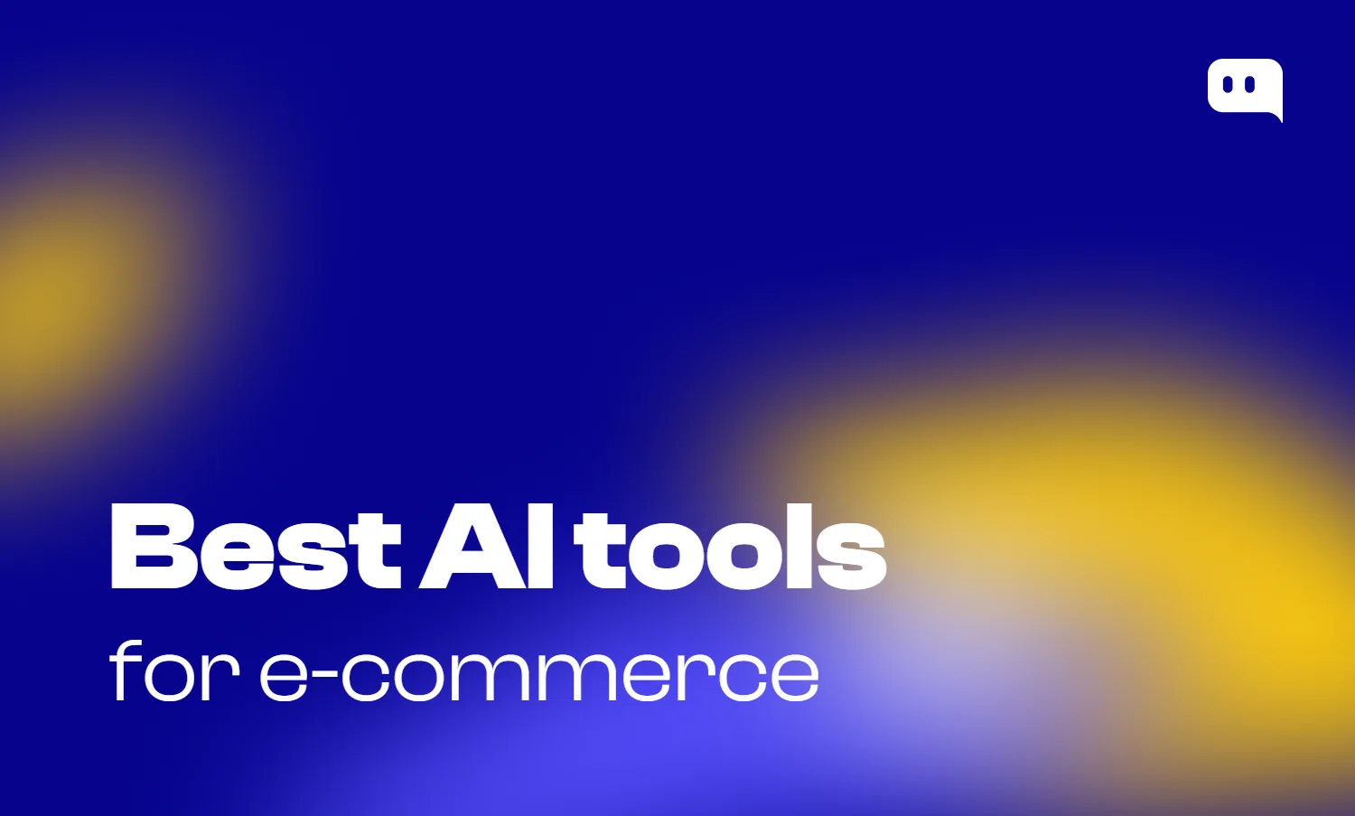Blog thumbnail with text Best AI tools for e-commerce on blue-yellow gradient background with Chatty logo