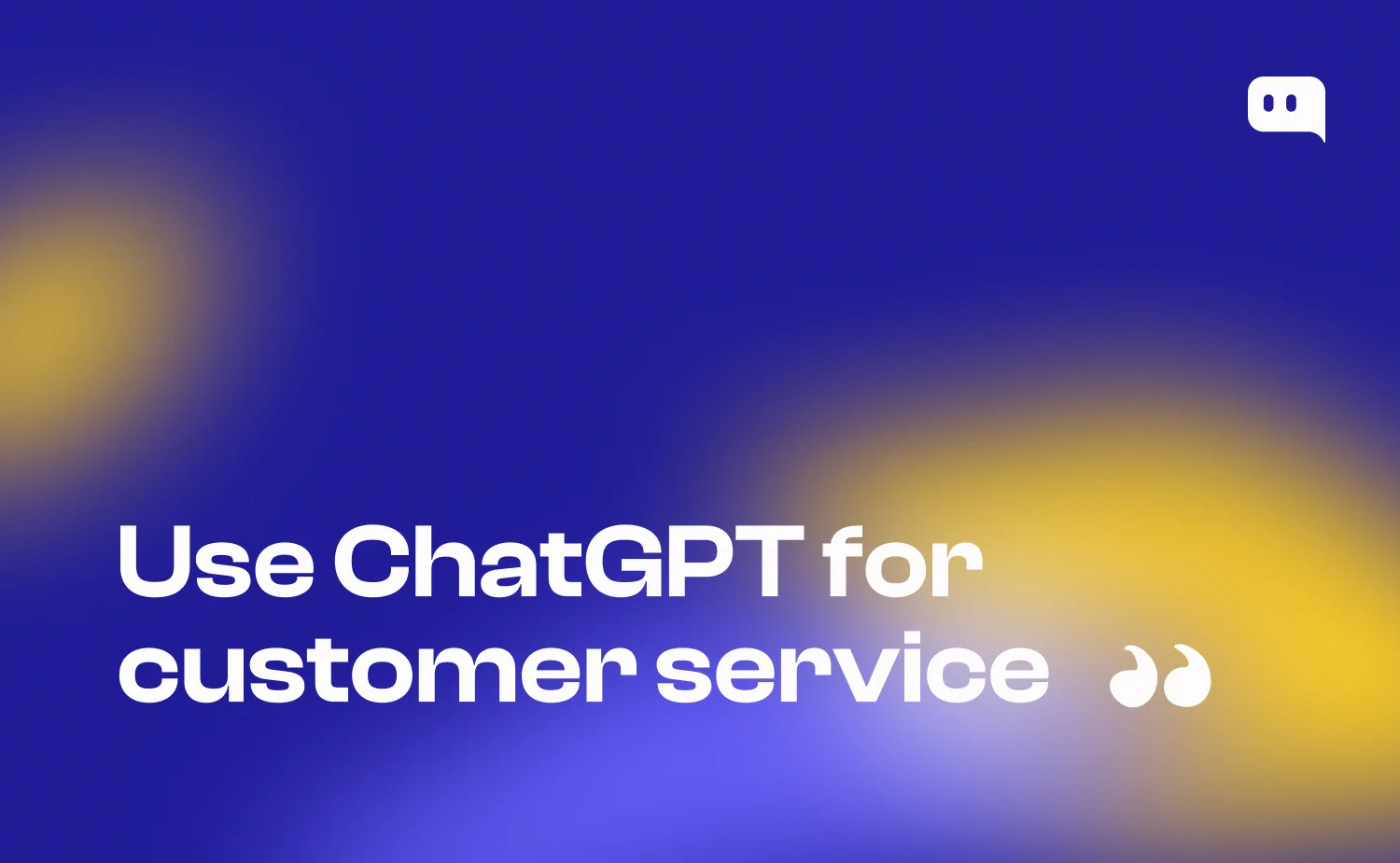Featured image for using ChatGPT for customer service article with bold white text on Chatty branded blue and yellow gradient background