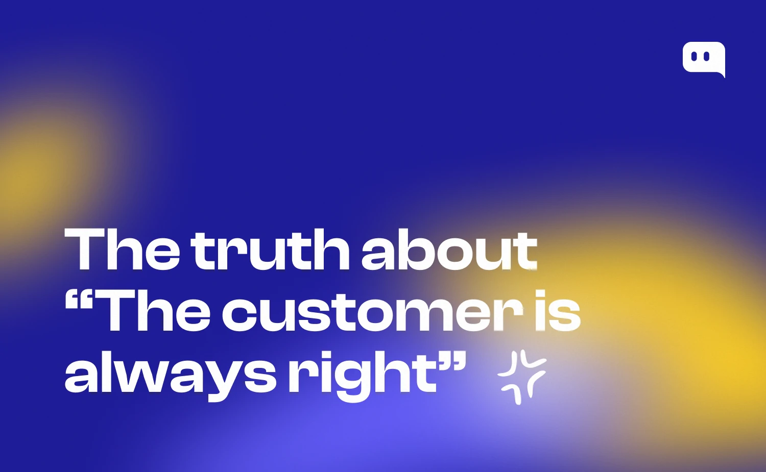 The customer is always right: What it really means and when to apply it