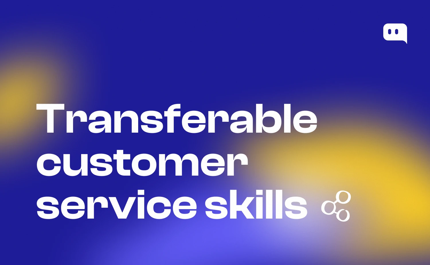 Blog thumbnail with text Transferable customer service skills and a connected nodes icon on blue-yellow gradient background with Chatty logo