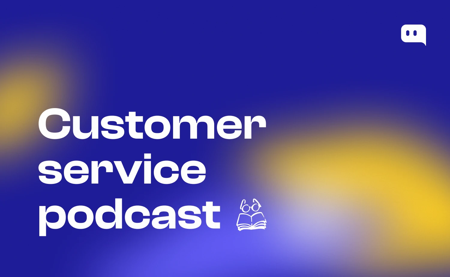 Blog thumbnail with text Customer service podcast and a book with glasses icon on blue-yellow gradient background with Chatty logo