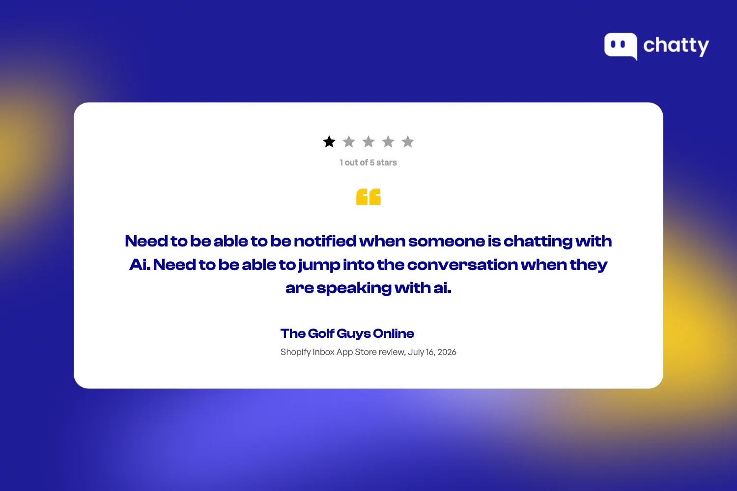 The Golf Guys Online, 1 star Shopify Inbox App Store review, July 16 2026, asking for notification when the AI is chatting and the ability to jump into the conversation