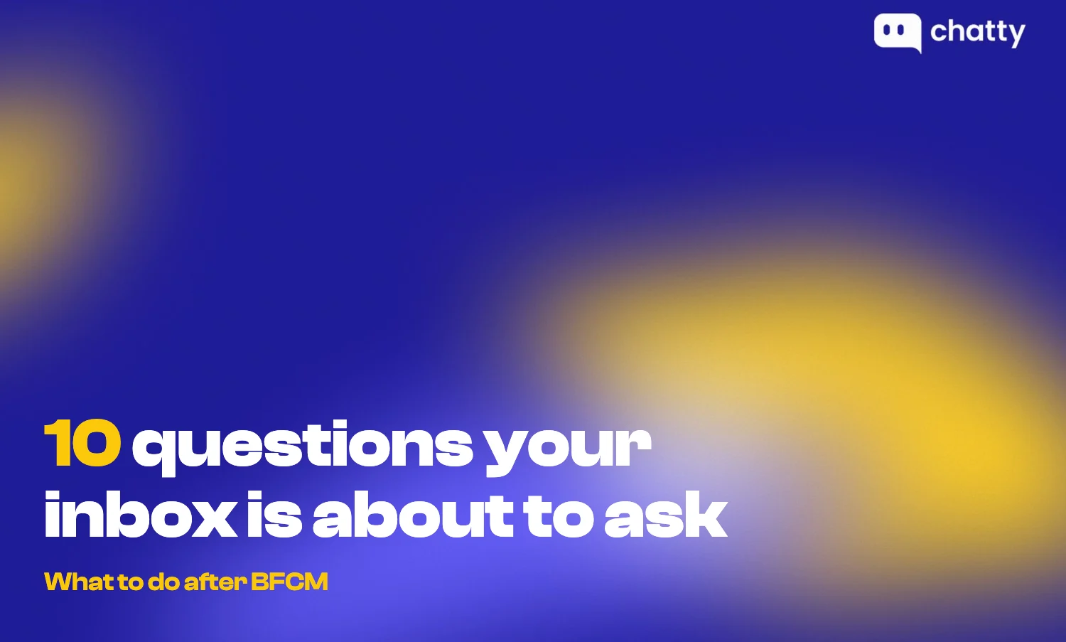 What to Do After BFCM: The 10 Questions Your Inbox Will Ask